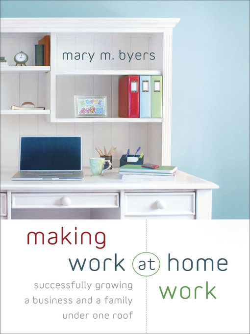 Title details for Making Work at Home Work by Mary M. Byers - Available